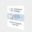 I Only Remembered Your Birthday... Card