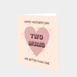 Happy Mother's Day Two Mums Are Better Than One Card