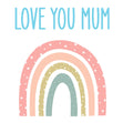 Love You Mum Rainbow Card