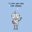 Love You Lots Like Robots Card