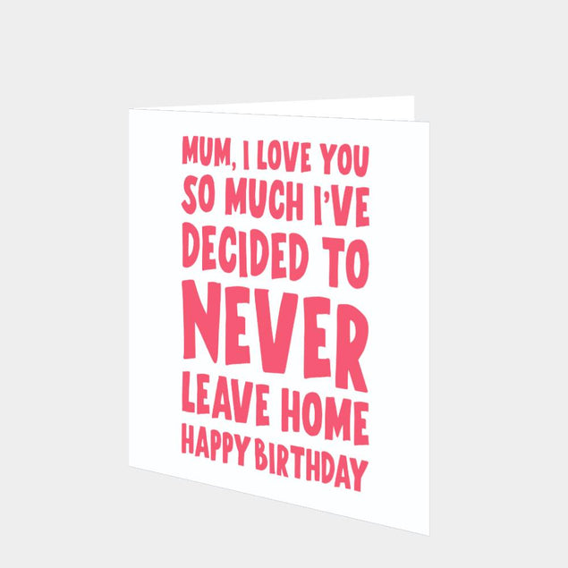 I've Decided To Never Leave Home Card