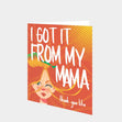 I Got It From My Mama Card