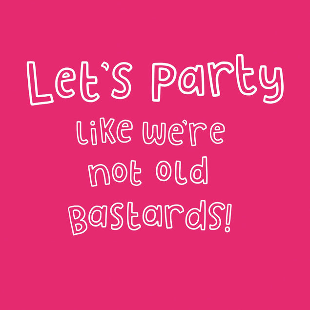 Lets Party Like We're Not Old Card