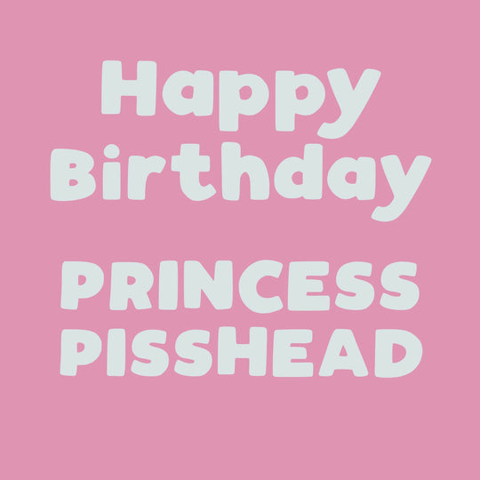 Happy Birthday Princess Pisshead Card