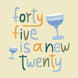 Forty Five Is A New Twenty Card