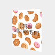 Love You More Than Pastries Card