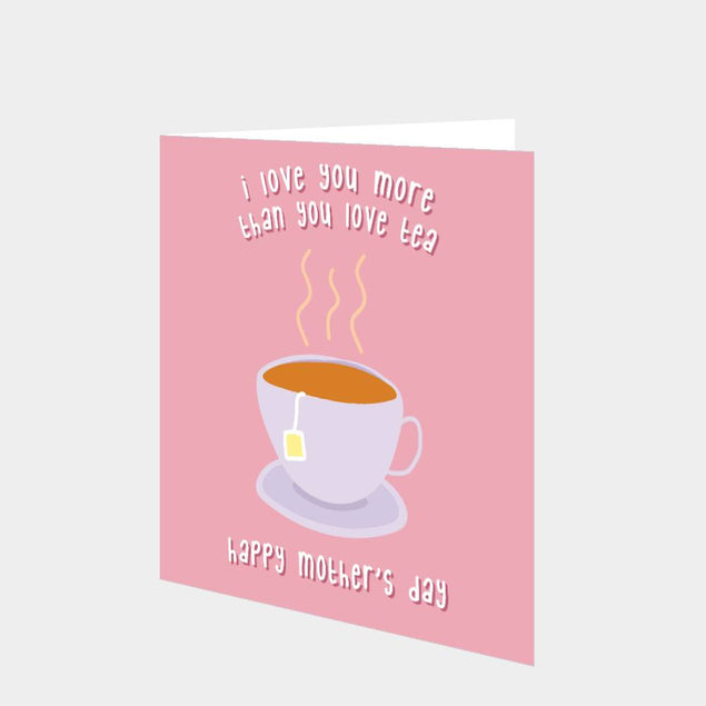 I Love You More Than You Love Tea Card