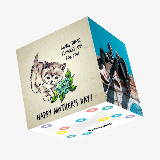 Mum, These Flowers Are For You Cute Kitten Mother's Day Confetti-exploding Greetings Card