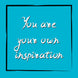 You Are Your Own Inspiration Card