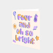 Four And Oh So Bright Card
