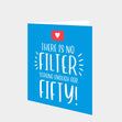 There Is No Filter Strong Enough For Fifty Card