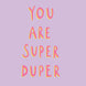 You are super duper Card
