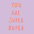 You are super duper Card