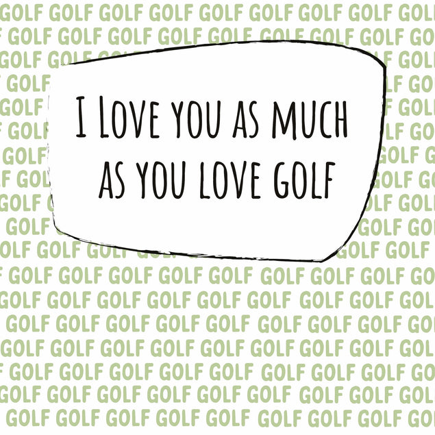 I Love You As Much As Golf Card