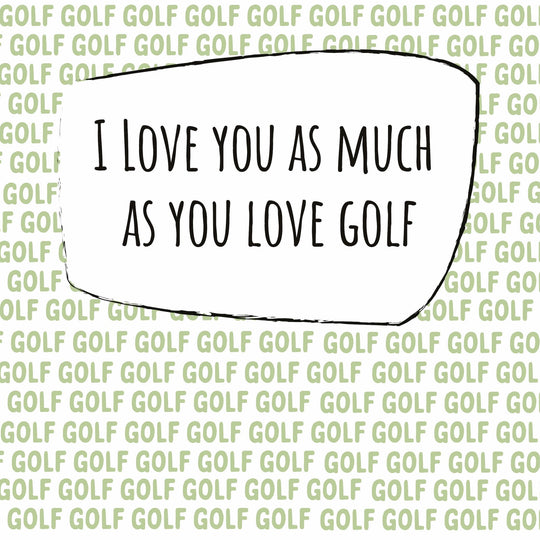 I Love You As Much As Golf Card