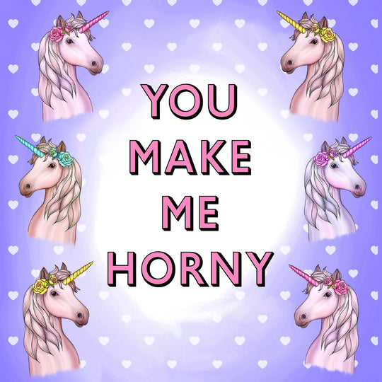You Make Me Horny Card