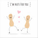 I'm Nuts For You Card