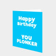 Happy Birthday You Plonker Card