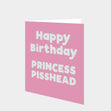 Happy Birthday Princess Pisshead Card