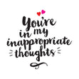 You're In My Inappropriate Thoughts Card