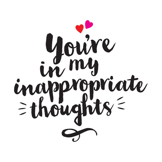 You're In My Inappropriate Thoughts Card