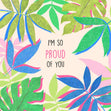I'm So Proud Of You Card