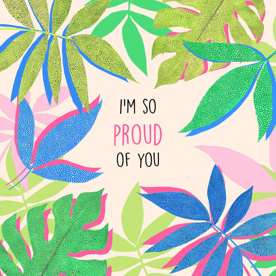 I'm So Proud Of You Card
