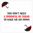 You Don't Need A Spoonful Of Sugar To Make Me Go Down Card