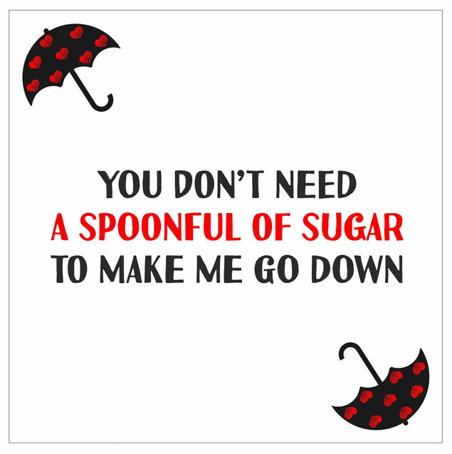 You Don't Need A Spoonful Of Sugar To Make Me Go Down Card