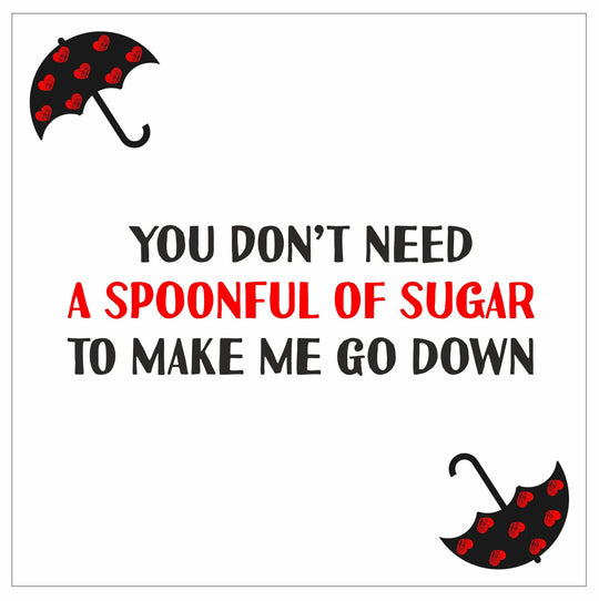 You Don't Need A Spoonful Of Sugar To Make Me Go Down Card