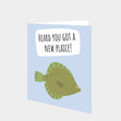 Heard You Got A New Plaice? Card