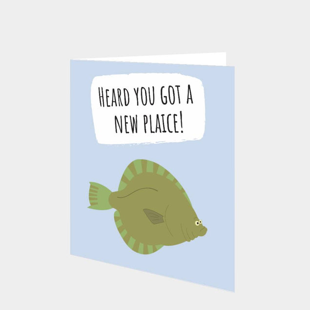Heard You Got A New Plaice? Card