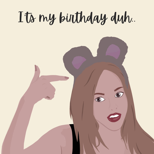 its my birthday duh... Mean girls - 1