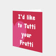 I'd Like To Tutti Your Frutti Card