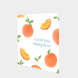 I Love Your Peachy Bum Card