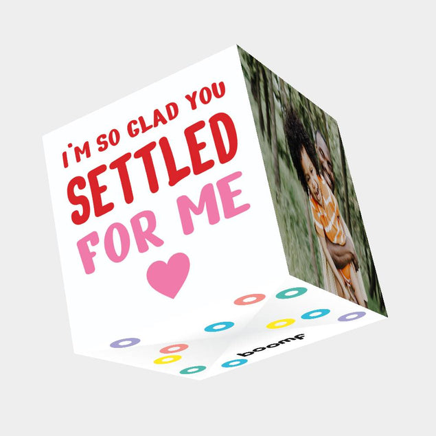 I'm So Glad You Settled For Me Bomb 3D Cube Card