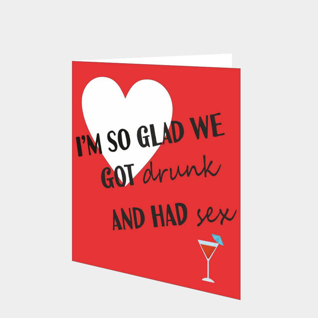 I'm So Glad We Got Drunk And Had Sex Card
