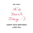 It's Your Day Happy 50th Birthday Mum Card Milestone Age_50th Birthday Recipient_For Mum