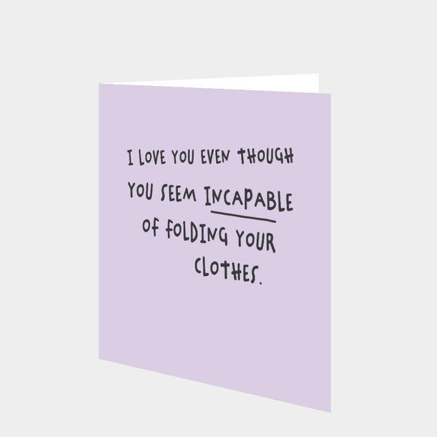 Incapable Of Folding Your Clothes Card