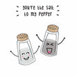 You're The Salt To My Pepper Card