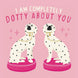 I Am Completely Dotty About You Card