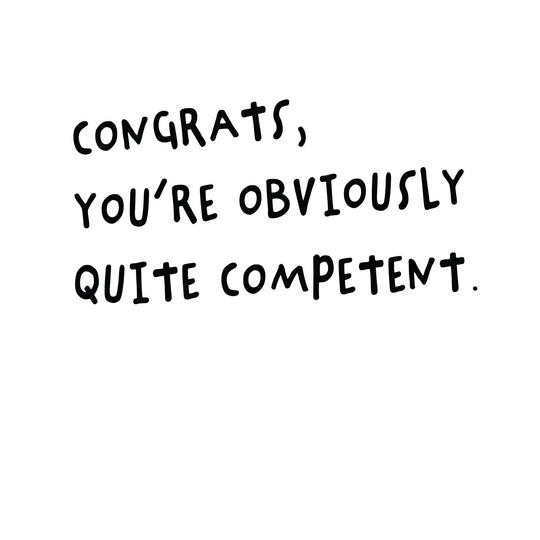 Congrats, You're Obviously Quite Competent Card