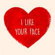 I Like Your Face Card