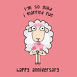 I'm So Glad I Married Ewe Card