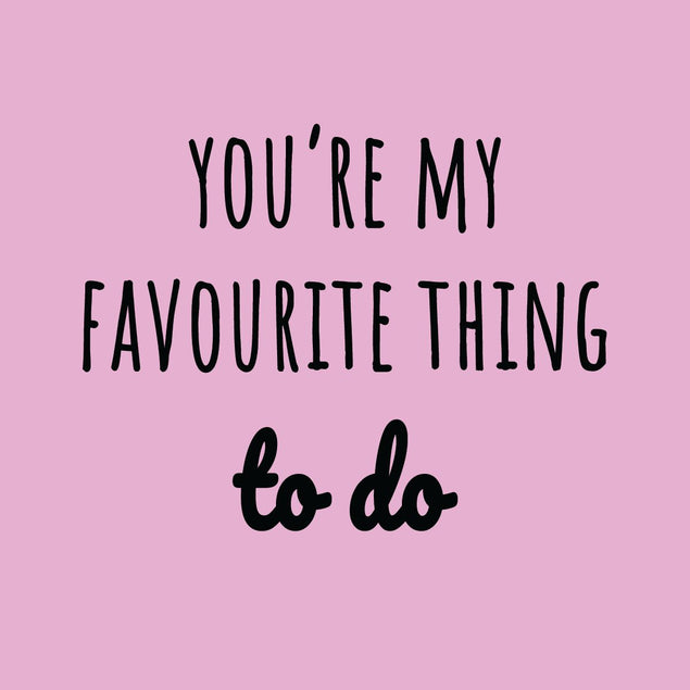 You're My Favourite Thing To Do Bomb 3D Cube Card