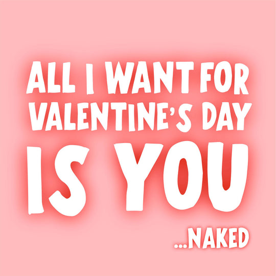 All I Want For Valentine's Day Is You Card