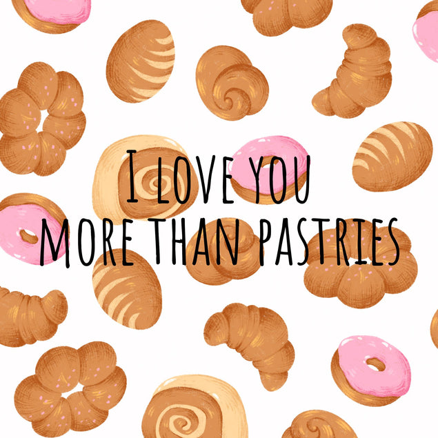 Love You More Than Pastries Card