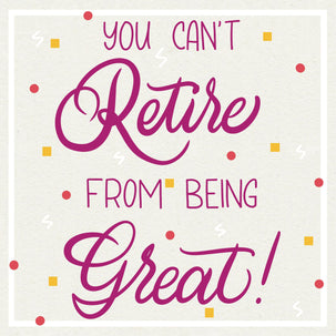 You Can't Retire From Being Great Card