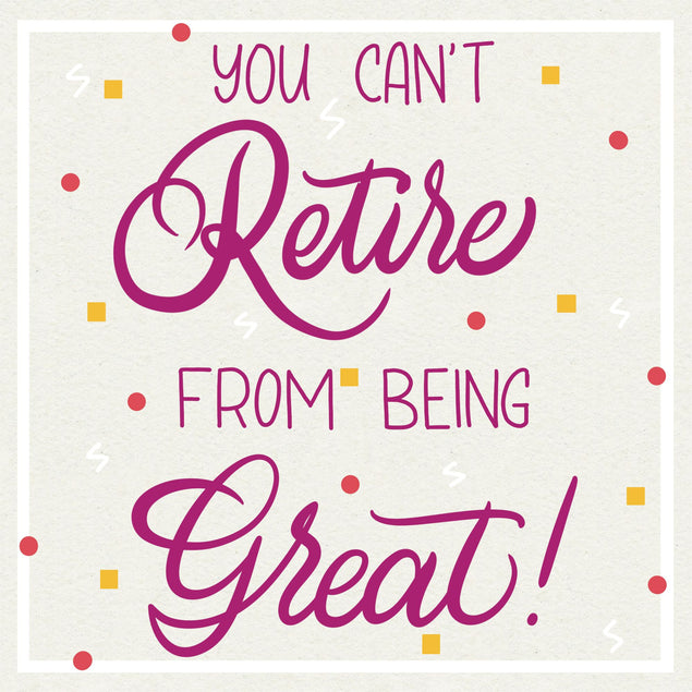 You Can't Retire From Being Great Card