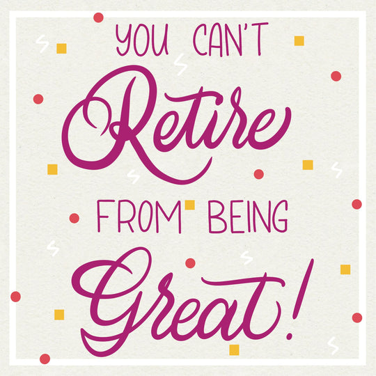 You Can't Retire From Being Great Card